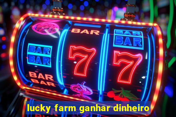 lucky farm ganhar dinheiro